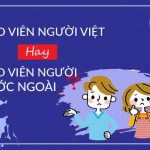 Nên Học và Luyện Thi IELTS với Giáo Viên Việt Nam hay Giáo Viên Nước Ngoài?