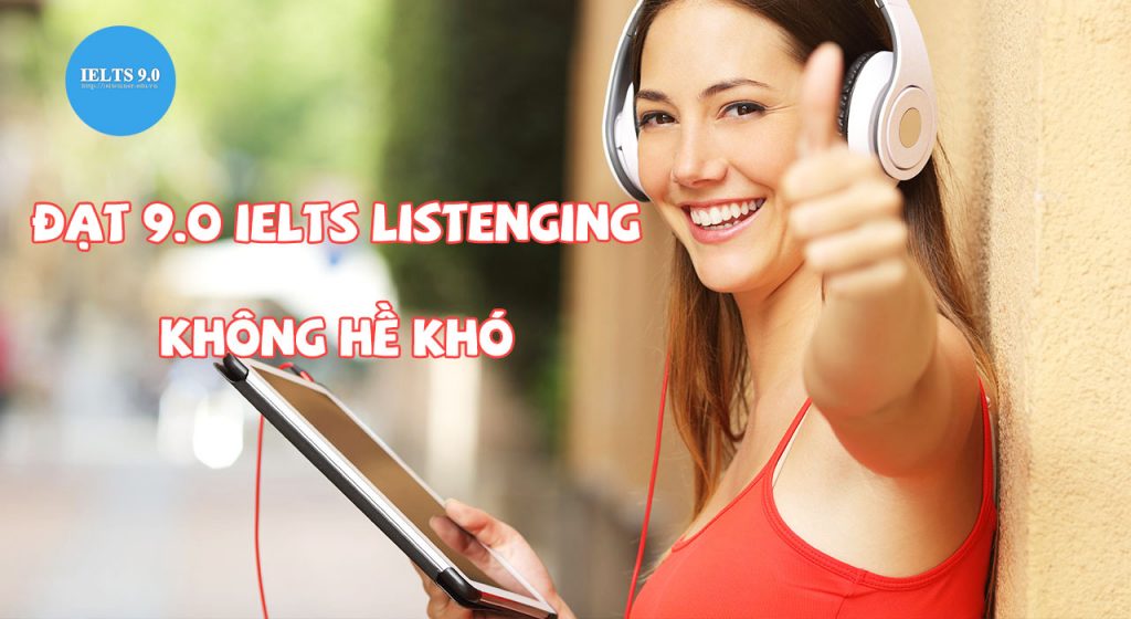Đạt 9.0 IELTS Listening không hề khó với những chiến thuật này!