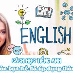 Cách học tiếng Anh – Hàng ngàn bạn trẻ đã áp dụng và thành công!