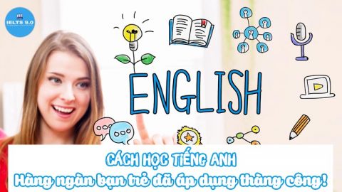 Cách học tiếng Anh – Hàng ngàn bạn trẻ đã áp dụng và thành công!