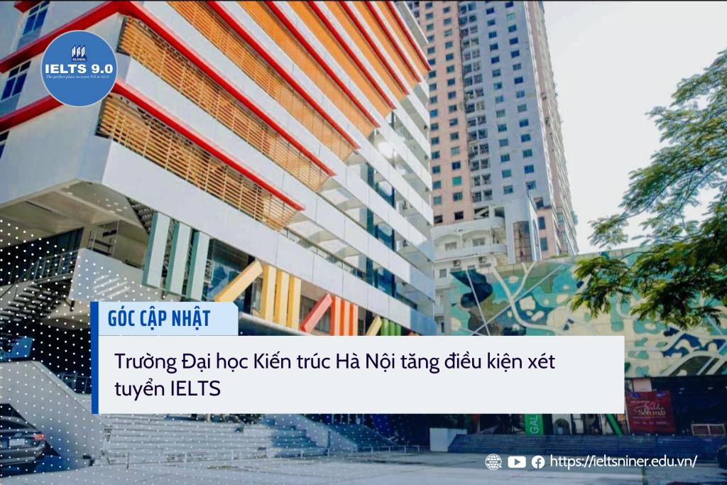 Trường Đại học Kiến trúc Hà Nội tăng điều kiện xét tuyển IELTS