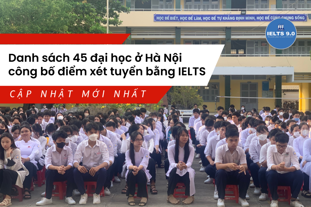 45 trường đại học ở Hà Nội công bố điểm xét tuyển bằng IELTS