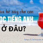 Hè này cho con học tiếng Anh ở đâu?