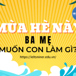 Mùa hè này ba mẹ muốn con làm gì?