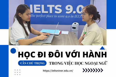 Chú trọng phương pháp Học đi đôi với Hành trong học tiếng Anh